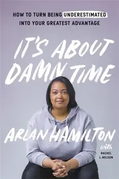 It's About Damn Time. How to Turn Being Underestimated into Your Greatest Advantage, Paperback/Arlan Hamilton