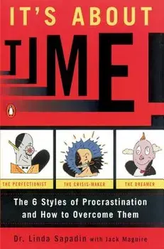 It's about Time!: The Six Styles of Procrastination and How to Overcome Them, Paperback/Linda Sapadin