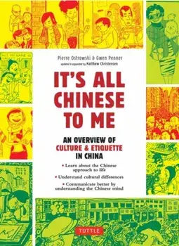 It's All Chinese To Me. An Overview of Culture & Etiquette in China, Paperback/Pierre Ostrowski