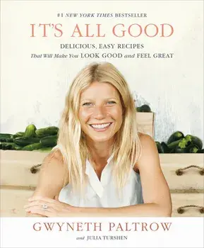 It's All Good: Delicious, Easy Recipes That Will Make You Look Good and Feel Great, Paperback/Gwyneth Paltrow