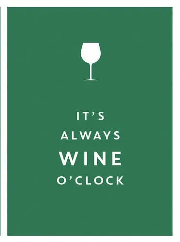 It's Always Wine O'Clock |