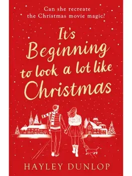 It's Beginning To Look A Lot Like Christmas. An unforgettable, laugh-and-cry romcom for lovers of festive made-for-TV movies, Paperback/Hayley Dunlop