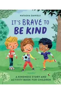 It's Brave to Be Kind: A Kindness Story and Activity Book for Children - Natasha Daniels