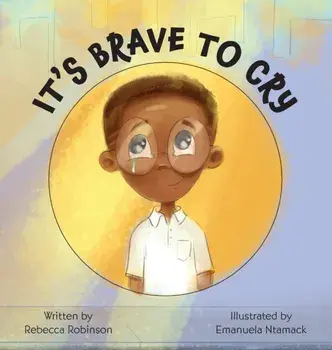 It's Brave to Cry, Hardcover/Rebecca Robinson