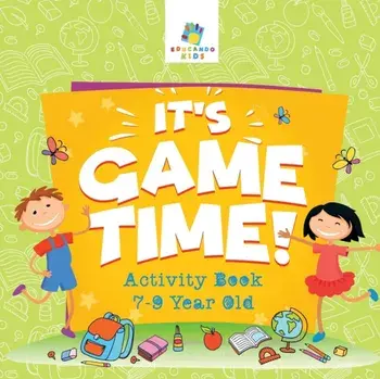 It's Game Time! - Activity Book 7-9 Year Old, Paperback/***