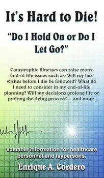 It's Hard to Die!: "Do I Hold On or Do I Let Go?", Hardcover/Enrique a. Cordero