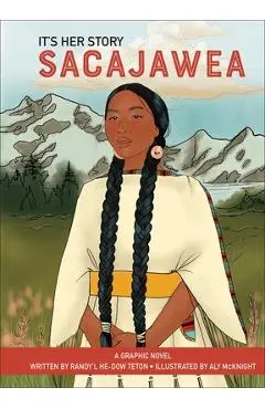 It's Her Story Sacajawea: A Graphic Novel - Randy'l He-dow Teton