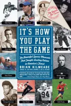 It's How You Play the Game: The Powerful Sports Moments That Taught Lasting Values to America's Finest, Paperback/Brian Kilmeade