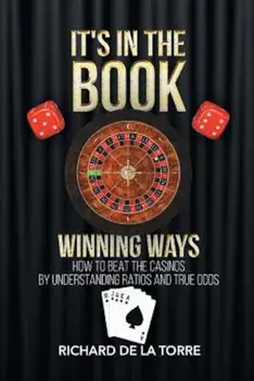 It's in the Book: Winning Ways - How to Beat the Casinos, Paperback/Richard De La Torre
