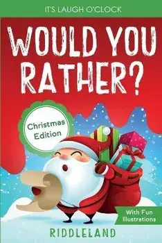 It's Laugh O'Clock - Would You Rather? Christmas Edition: A Hilarious and Interactive Question Game Book for Boys and Girls - Stocking Stuffer for Kid, Paperback/Riddleland