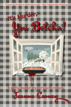 It's Murder You Betcha. A Quirky Murder Mystery with Recipes, Paperback/Jeanne Cooney