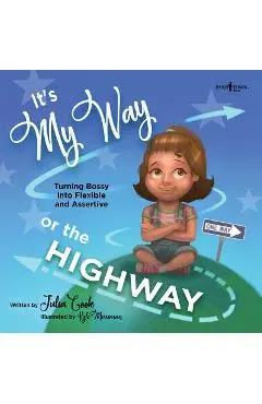 It's My Way or the Highway: Turning Bossy Into Flexible and Assertive - Julia Cook