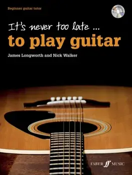 It's never too late to play guitar/Nick Walker