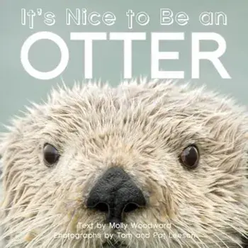 It's Nice to Be an Otter, Hardcover/Molly Woodward