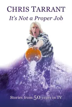 It's Not A Proper Job. Stories from 50 Years in TV, Hardback/Tarrant Chris