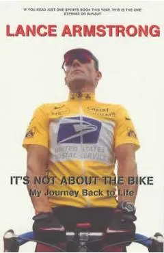 It's Not About The Bike - Lance Armstrong