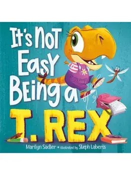 It's Not Easy Being a T. Rex. A Dinosaur Story, Hardback/Stephanie Laberis
