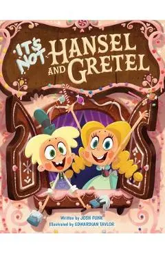 It's Not Hansel and Gretel - Josh Funk