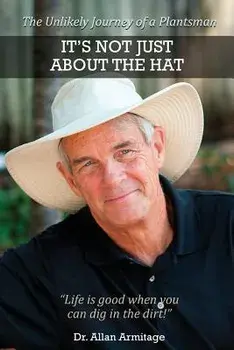 It's Not Just about the Hat: The Unlikely Journey of a Plantsman/Allan Armitage