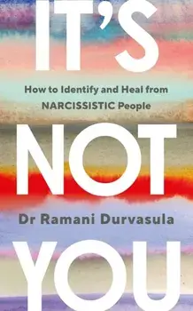 It's Not You. How to Identify and Heal from NARCISSISTIC People, Paperback/Ramani Durvasula