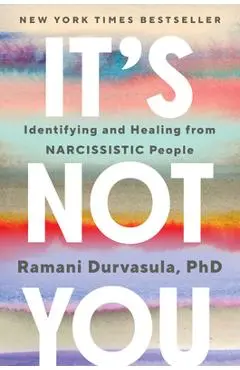 It's Not You: Identifying and Healing from Narcissistic People - Ramani Durvasula