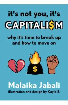 It's Not You, It's Capitalism: Why It's Time to Break Up and How to Move on - Malaika Jabali