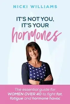 It's Not You It's Your Hormones: The essential guide for women over 40 to fight fat, fatigue and hormone havoc, Paperback/Nicki Williams