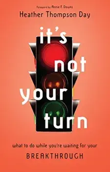 It's Not Your Turn: What to Do While You're Waiting for Your Breakthrough, Paperback/Heather Thompson Day