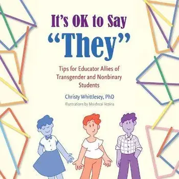 It's OK to Say "They": Tips for Educator Allies of Transgender and Nonbinary Students, Paperback/Christy Whittlesey