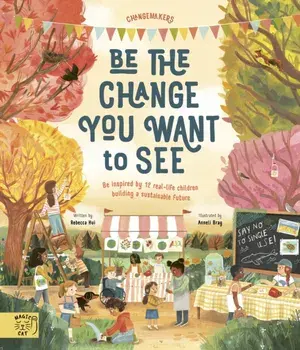 It's our Business to make a Better World. Meet 12 real-life children building a sustainable future, Hardback/Rebecca Hui