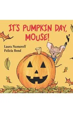 It's Pumpkin Day, Mouse! - Laura Joffe Numeroff