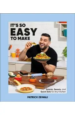 It's So Easy to Make: Snacks, Sweets, and Quick Eats for Any Kitchen - Patrick Zeinali