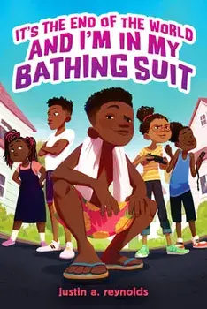 It's the End of the World and I'm in My Bathing Suit, Hardcover/Justin A. Reynolds