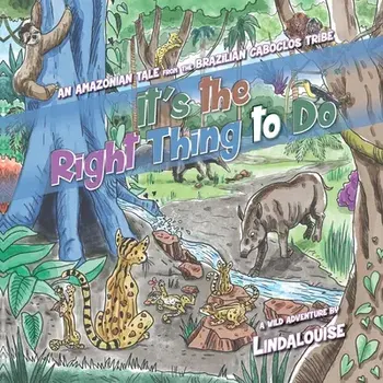 It's the Right Thing to Do: An Amazonian Tale from the Brazilian Caboclos Tribe, Paperback/***