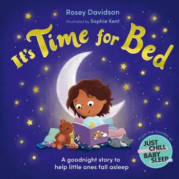 It’s Time for Bed. A goodnight story to help little ones fall asleep from Just Chill Mama, Paperback/Rosey Davidson