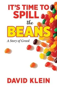 It's Time to Spill The Beans: A Book About Greed - David Klein
