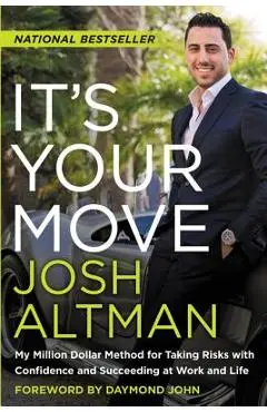 It's Your Move: My Million Dollar Method for Taking Risks with Confidence and Succeeding at Work and Life - Josh Altman