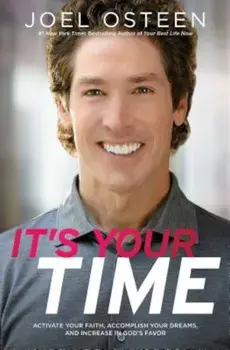 It's Your Time: Activate Your Faith, Achieve Your Dreams, and Increase in God's Favor, Paperback/Joel Osteen