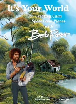 It's Your World: Creating Calm Spaces and Places with Bob Ross, Hardback/***