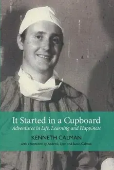 It Started in a Cupboard. Adventures in Life, Learning and Happiness/Calman Kenneth