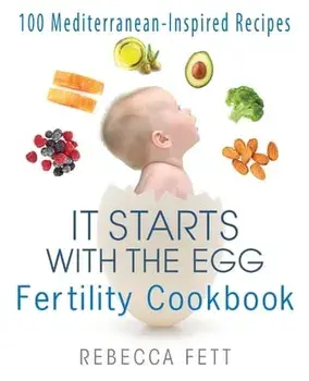 It Starts with the Egg Fertility Cookbook: 100 Mediterranean-Inspired Recipes, Paperback/Rebecca Fett
