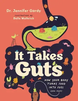 It Takes Guts. How Your Body Turns Food Into Fuel (and Poop), Paperback/Jennifer Gardy