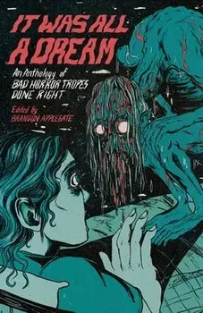 It Was All A Dream: An Anthology Of Bad Horror Tropes Done Right, Paperback/Brandon Applegate