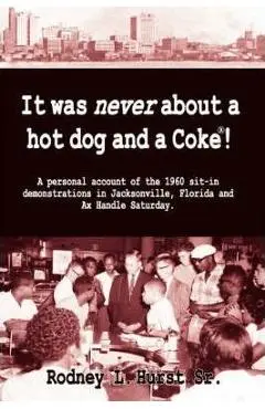 It Was Never About a Hotdog and a Coke - Rodney L. Hurst