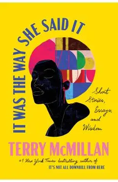 It Was the Way She Said It: Short Stories, Essays, and Wisdom - Terry Mcmillan