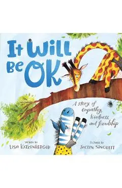 It Will Be Ok: A Story of Empathy, Kindness, and Friendship - Lisa Katzenberger
