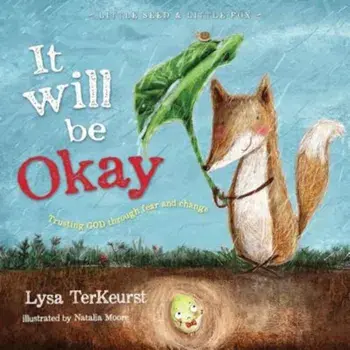 It Will Be Okay: Trusting God Through Fear and Change, Hardcover/Lysa TerKeurst