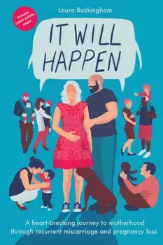 It Will Happen. A heart-breaking journey to motherhood through recurrent miscarriage and pregnancy loss, Paperback/Laura Buckingham