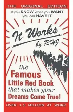 It Works: The Famous Little Red Book That Makes Your Dreams Come True! - Rhj