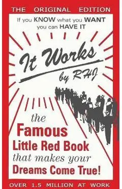 It Works: The Famous Little Red Book That Makes Your Dreams Come True! - Rhj